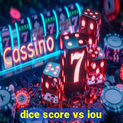 dice score vs iou